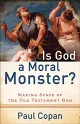 Is God a Moral Monster?: Making Sense of the Old Testament God - eBook