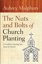Nuts and Bolts of Church Planting, The: A Guide for Starting Any Kind of Church - eBook