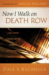 Now I Walk on Death Row: A Wall Street Finance Lawyer Stumbles into the Arms of A Loving God - eBook