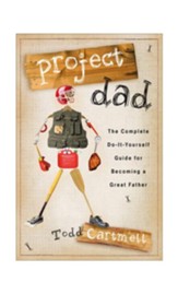Project Dad: The Complete, Do-It-Yourself Guide for Becoming a Great Father - eBook