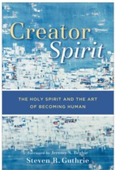 Creator Spirit: The Holy Spirit and the Art of Becoming Human - eBook