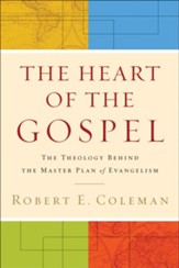 Heart of the Gospel, The: The Theology behind the Master Plan of Evangelism - eBook
