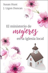 El Ministerio de Mujeres en la Iglesia Local (Women's Ministry in the Local Church)