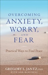 Overcoming Anxiety, Worry, and Fear: Practical Ways to Find Peace - eBook