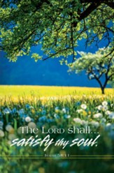 The LORD Shall Satisfy Thy Soul (Isaiah 58:11, KJV) Bulletins, 100