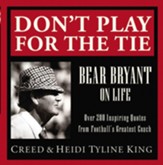 Don't Play for the Tie: Bear Bryant on Life - eBook