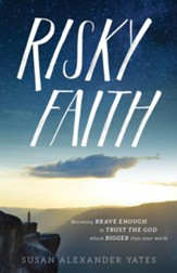 Risky Faith: Becoming Brave Enough to Trust the God Who is Bigger than Your World