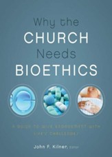 Why the Church Needs Bioethics: A Guide to Wise Engagement with Life's Challenges - eBook