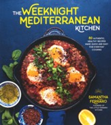 The Weeknight Mediterranean Kitchen: 80 Authentic, Healthy Recipes Made Quick and Easy for Everyday Cooking