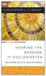 Hearing the Message of Ecclesiastes: Questioning Faith in a Baffling World