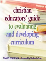 Christian Educators' Guide to Evaluating and Developing Curriculum - eBook