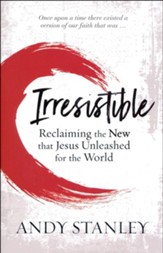 Irresistible: Reclaiming the New That Jesus Unleashed for the World