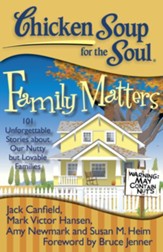 Chicken Soup for the Soul: Family Matters: 101 Unforgettable Stories about Our Nutty but Lovable Families - eBook