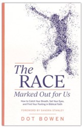 The Race Marked Out for Us: How to Catch Your Breath,  Set Your Eyes, and Find Your Footing in Biblical Faith