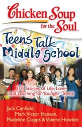 Chicken Soup for the Soul: Teens Talk Middle School: 101 Stories of Life, Love, and Learning for Younger Teens - eBook