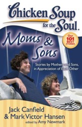 Chicken Soup for the Soul: Moms & Sons: Stories by Mothers and Sons, in Appreciation of Each Other - eBook