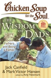 Chicken Soup for the Soul: The Widsom of Dads: Loving Stories about Fathers and Being a Father - eBook