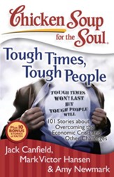 Chicken Soup for the Soul: Tough Times, Tough People: 101 Stories about Overcoming the Economic Crisis and Other Challenges - eBook