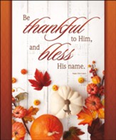 Be Thankful to Him, and Bless His Name (Psalm 100:4, NKJV) Large Bulletins, 100