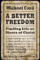 A Better Freedom: Finding Life as Slaves of Christ - eBook