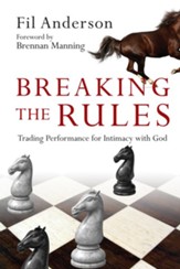 Breaking the Rules: Trading Performance for Intimacy with God - eBook