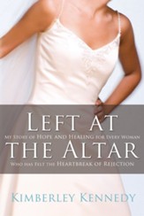 Left at the Altar: My Story of Hope and Healing for Every Woman Who Has Felt the Heartbreak of Rejection - eBook