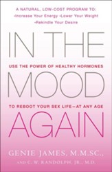 In the Mood Again: Use the Power of Healthy Hormones   to Reboot Your Sex Life at Any Age