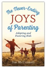 The Never-Ending Joys of Parenting: Adopting and Fostering Kids