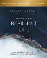 Building a Resilient Life: How Adversity Awakens Strength, Hope, and Meaning--Study Guide plus Streaming Video