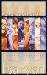 Generation Esther: Stories of Young Women Raised Up for Such a Time as This - eBook