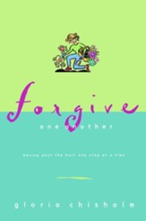 Forgive One Another: Moving Past the Hurt One Step at a Time - eBook