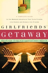 Girlfriends' Getaway: A Complete Guide to the Weekend Adventure That Turns Friends into Sisters and Si - eBook