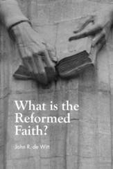 What Is the Reformed Faith
