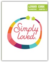Simply Loved: Elementary Leader Guide, Quarter 2