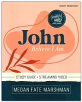 John Study Guide plus Streaming Video: Believe I Am--Beautiful Word Bible Studies