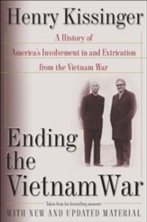 Ending the Vietnam War: A Personal  History of America's Involvement in and Extrication From the Vietnam War