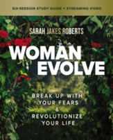 Woman Evolve Study Guide plus Streaming Video: Break Up with Your Fears & Revolutionize Your Life