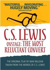 C.S. Lewis Onstage: The Most Reluctant Convert  The Original Play by Max McLean Taken from the Words of C.S. Lewis