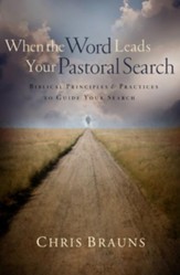 When the Word Leads Your Pastoral Search: Biblical Principles and Practices to Guide Your Search - eBook