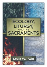 Ecology, Liturgy, and the Sacraments