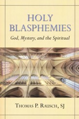 Holy Blasphemies: God, Mystery, and the Spiritual