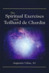 The Spiritual Exercises with Teilhard de Chardin