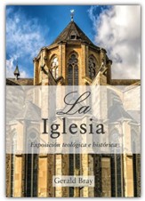 La Iglesia: Exposición Teológica e Histórica  (The Church: A Theological and Historical Account)