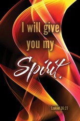 I Will Give You My Spirit. (Ezekiel 36:27, CEB) Bulletins, 100
