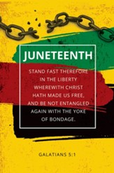Juneteenth-Stand Fast Therefore in The Liberty (Galatians 5:1,                   KJV) Bulletins, 100
