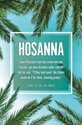 Hosanna (Luke 19:39-40, The Message) Bulletins, 100