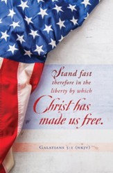 Stand Fast in The Liberty (Galatians 5:1, NKJV) Bulletins, 100
