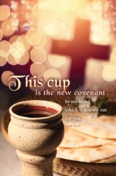 This Cup Is the New Covenant (Luke 22:20, CEB) Bulletins, 100
