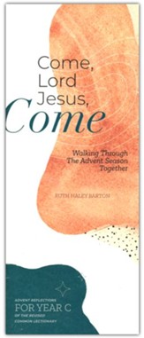 Come, Lord Jesus, Come: Walking Through the Advent Season Together, Year C