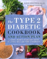 The Type 2 Diabetic Cookbook & Action Plan: A Three-Month Kickstart Guide for Living Well with Type 2 Diabetes